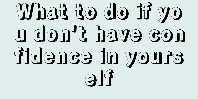 What to do if you don't have confidence in yourself