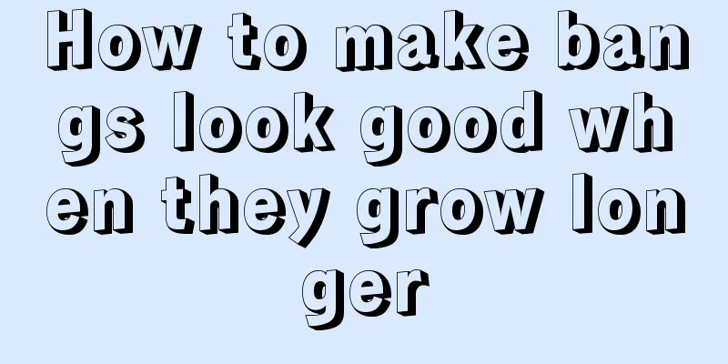 How to make bangs look good when they grow longer