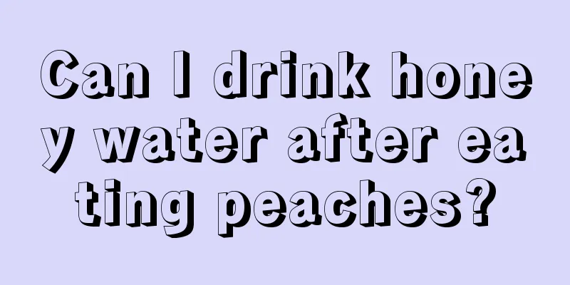 Can I drink honey water after eating peaches?