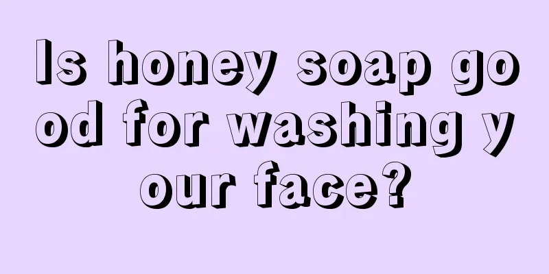 Is honey soap good for washing your face?