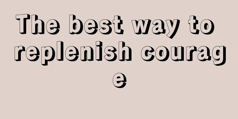 The best way to replenish courage