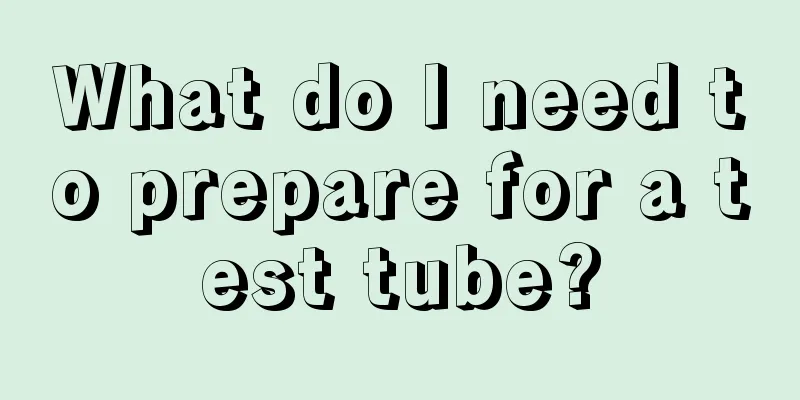 What do I need to prepare for a test tube?