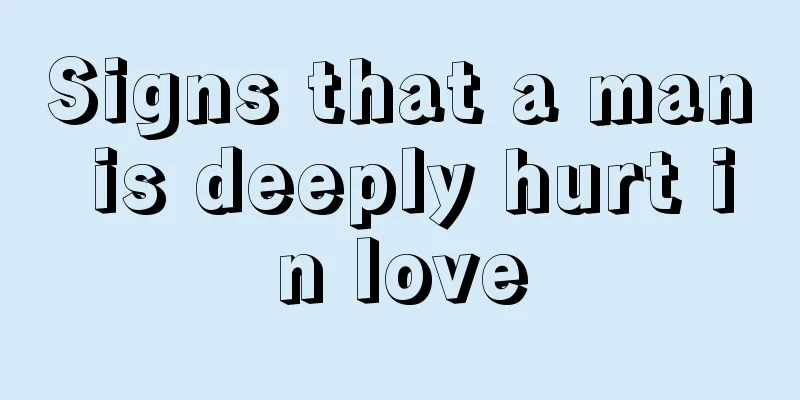 Signs that a man is deeply hurt in love