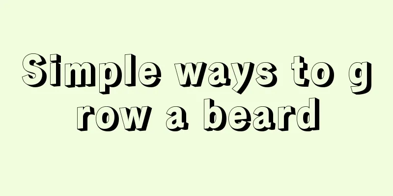 Simple ways to grow a beard