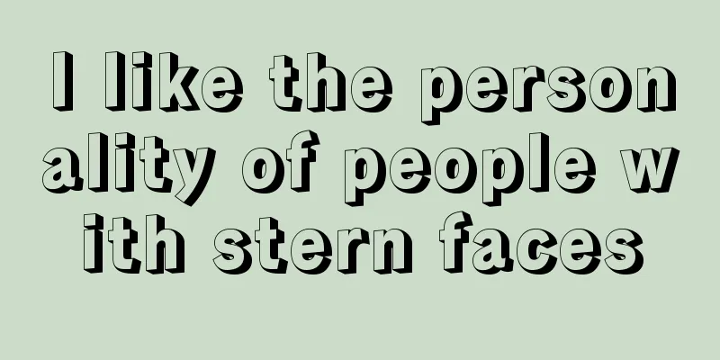 I like the personality of people with stern faces