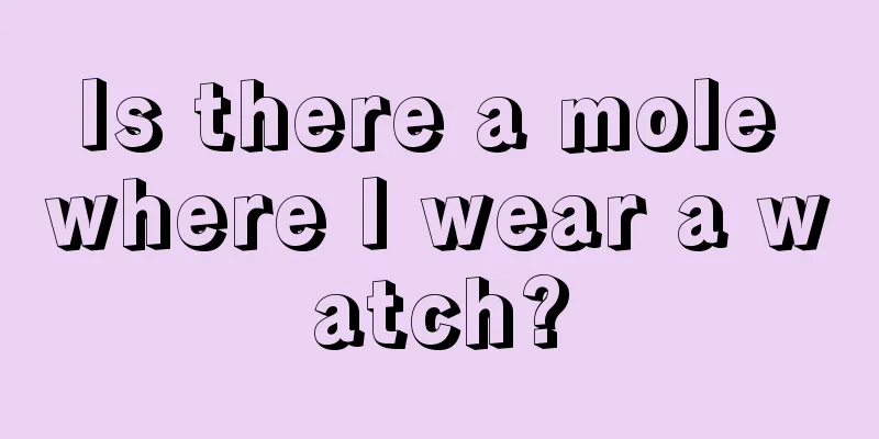 Is there a mole where I wear a watch?