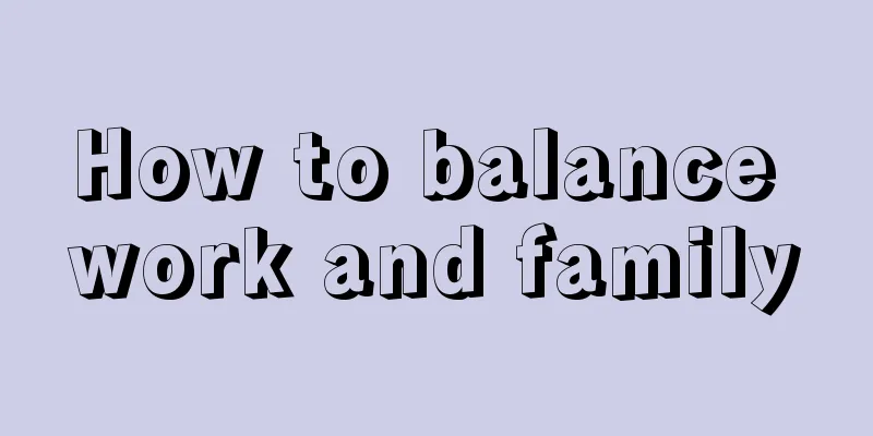How to balance work and family
