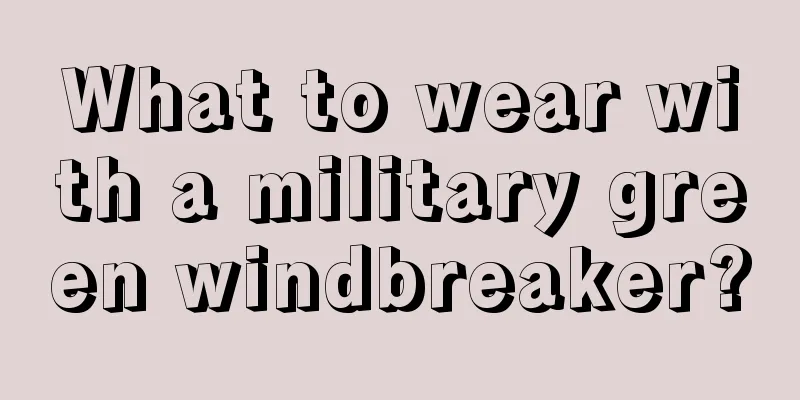 What to wear with a military green windbreaker?