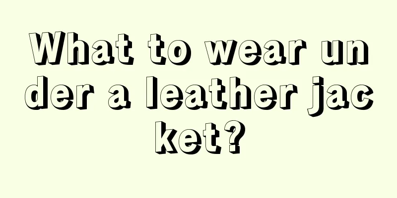 What to wear under a leather jacket?