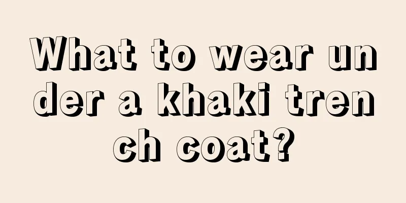 What to wear under a khaki trench coat?