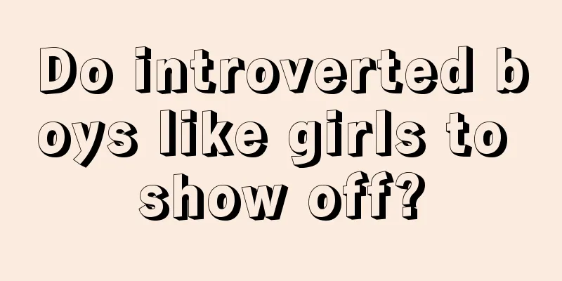 Do introverted boys like girls to show off?