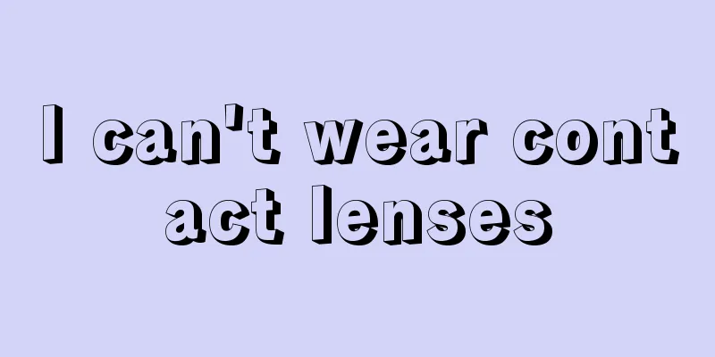 I can't wear contact lenses