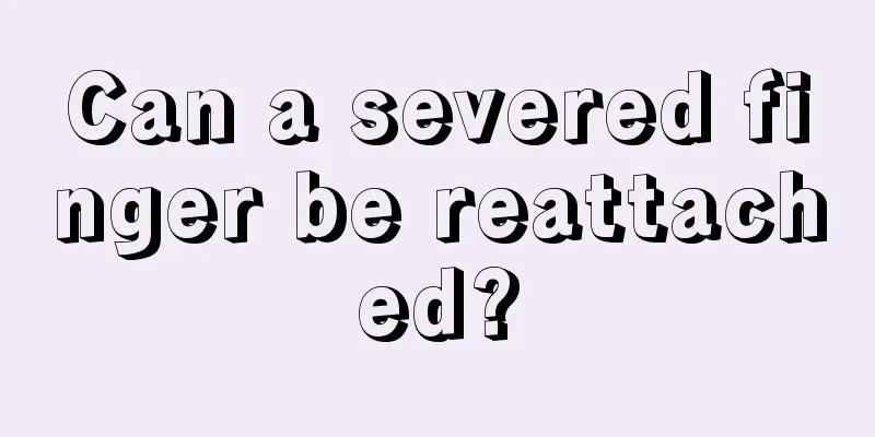 Can a severed finger be reattached?
