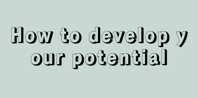 How to develop your potential