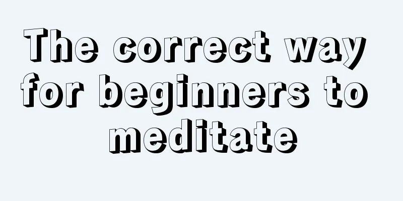 The correct way for beginners to meditate