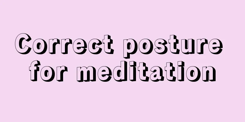 Correct posture for meditation
