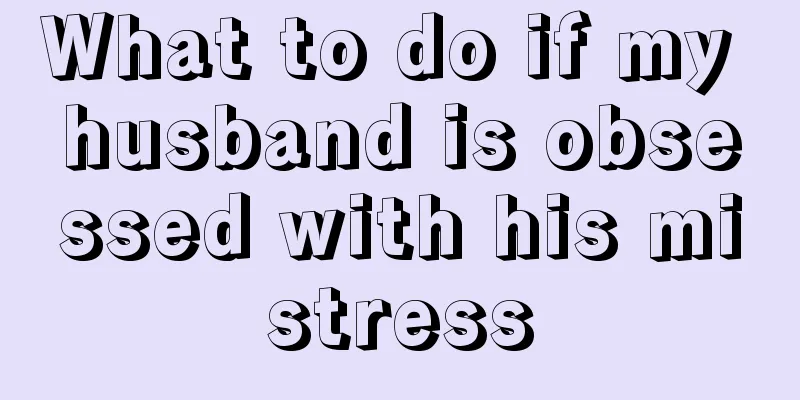 What to do if my husband is obsessed with his mistress