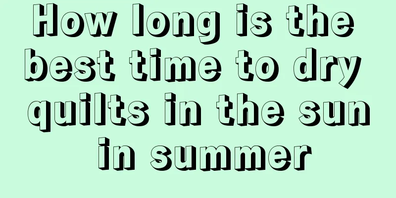 How long is the best time to dry quilts in the sun in summer