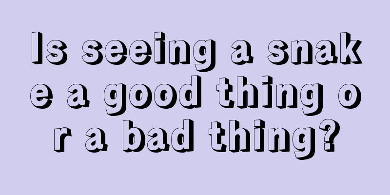 Is seeing a snake a good thing or a bad thing?