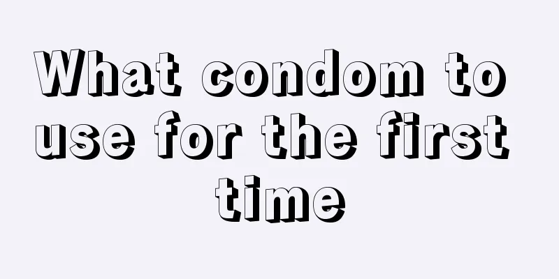 What condom to use for the first time