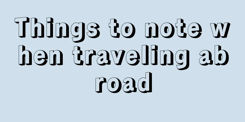 Things to note when traveling abroad