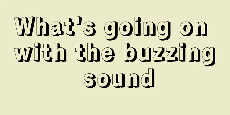 What's going on with the buzzing sound