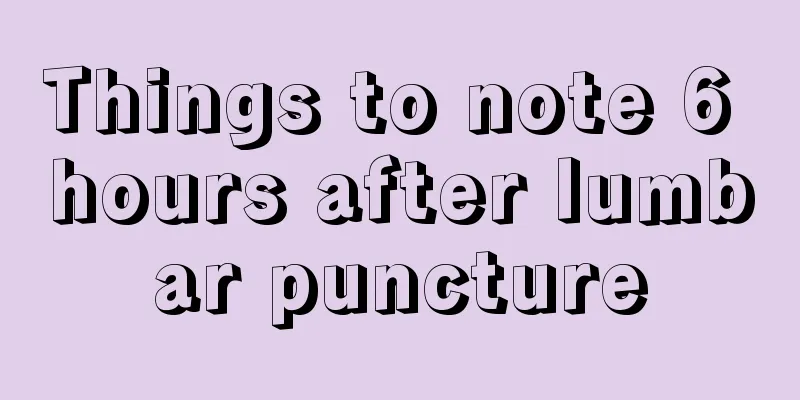 Things to note 6 hours after lumbar puncture