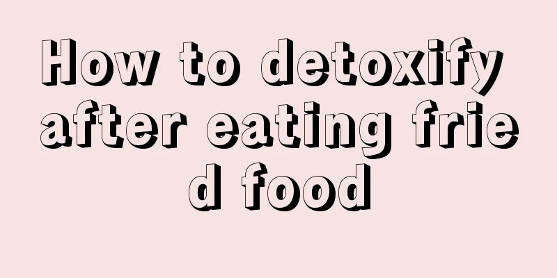 How to detoxify after eating fried food