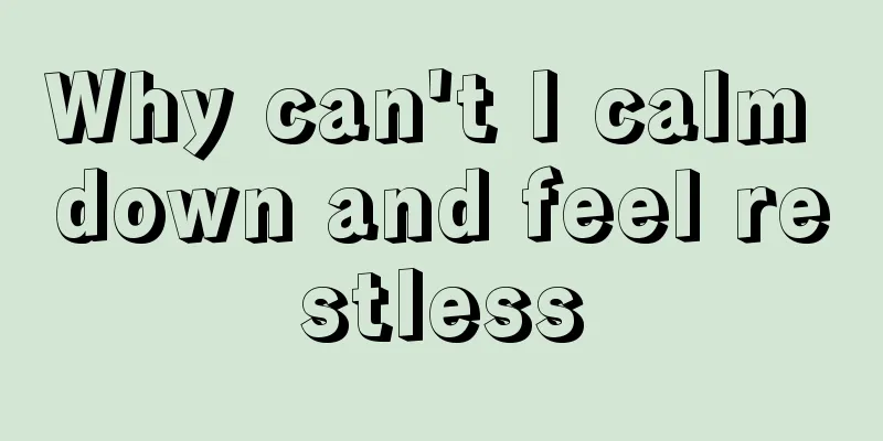 Why can't I calm down and feel restless