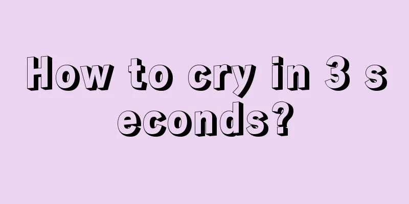 How to cry in 3 seconds?