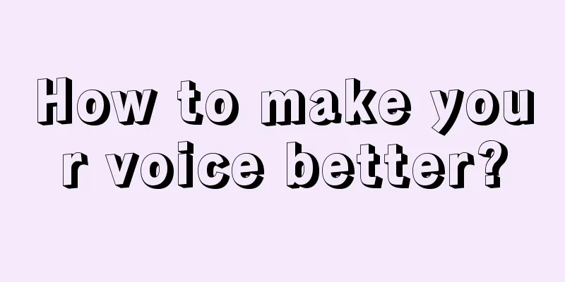 How to make your voice better?
