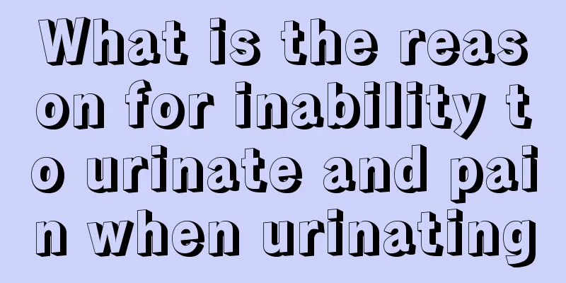 What is the reason for inability to urinate and pain when urinating