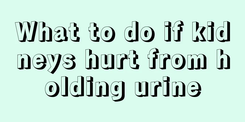 What to do if kidneys hurt from holding urine