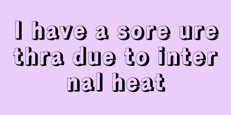 I have a sore urethra due to internal heat