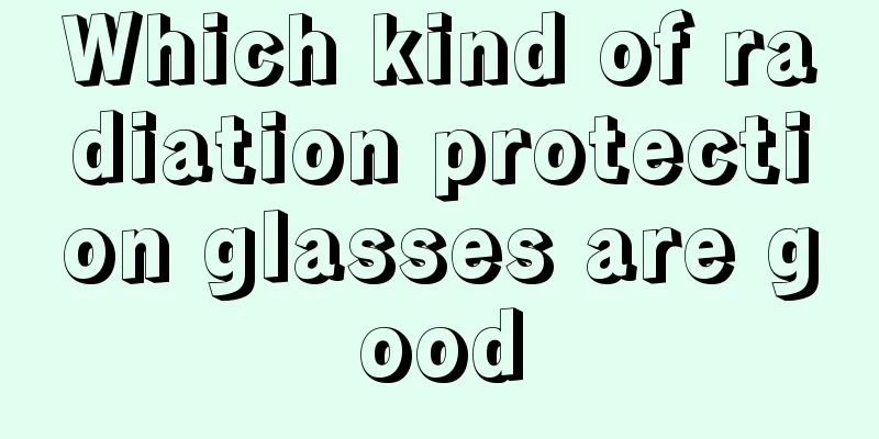 Which kind of radiation protection glasses are good