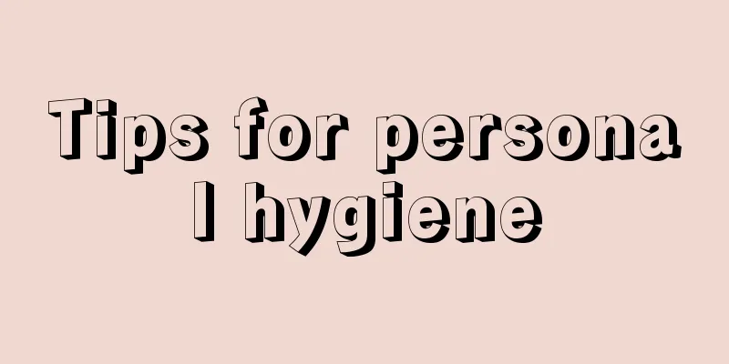 Tips for personal hygiene