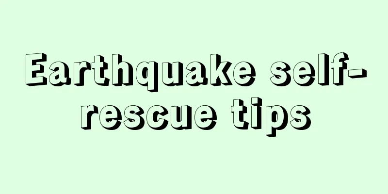 Earthquake self-rescue tips