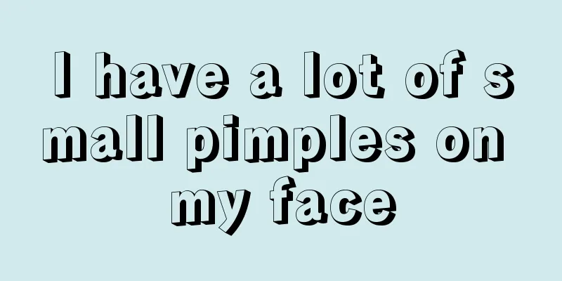 I have a lot of small pimples on my face