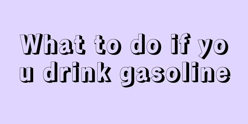 What to do if you drink gasoline