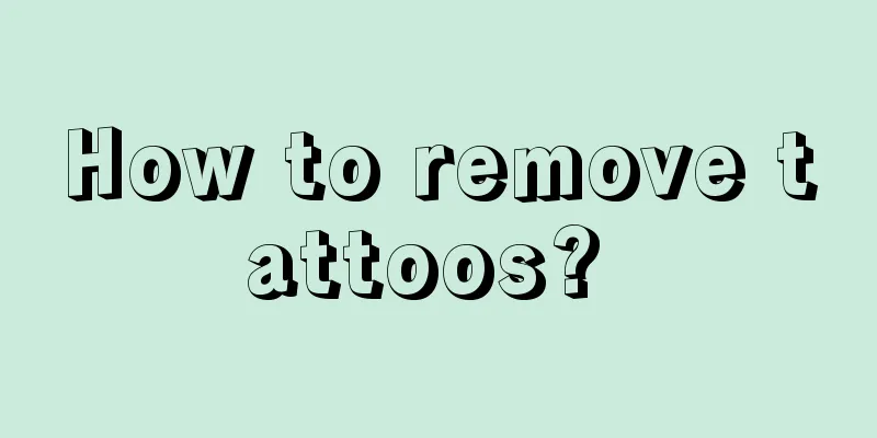 How to remove tattoos? 