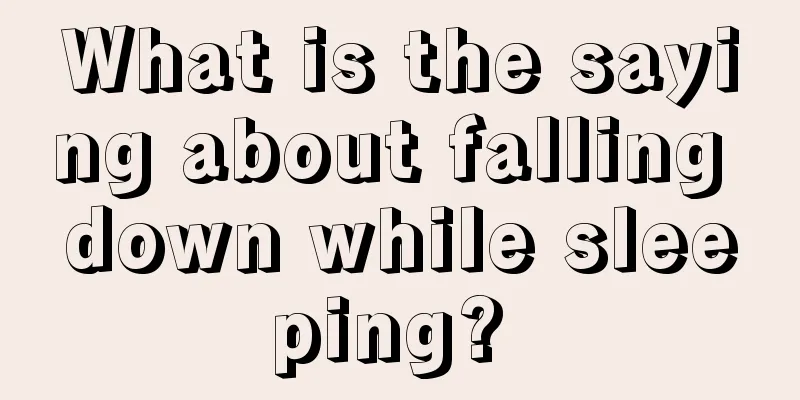 What is the saying about falling down while sleeping? 