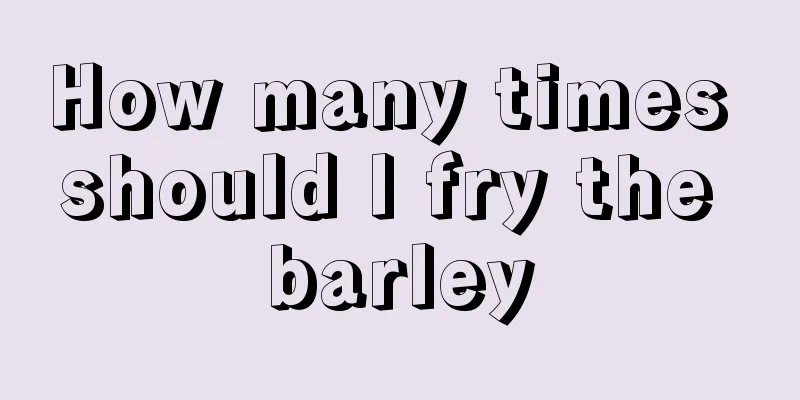 How many times should I fry the barley