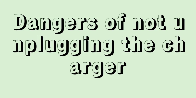 Dangers of not unplugging the charger