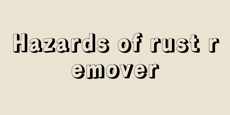 Hazards of rust remover