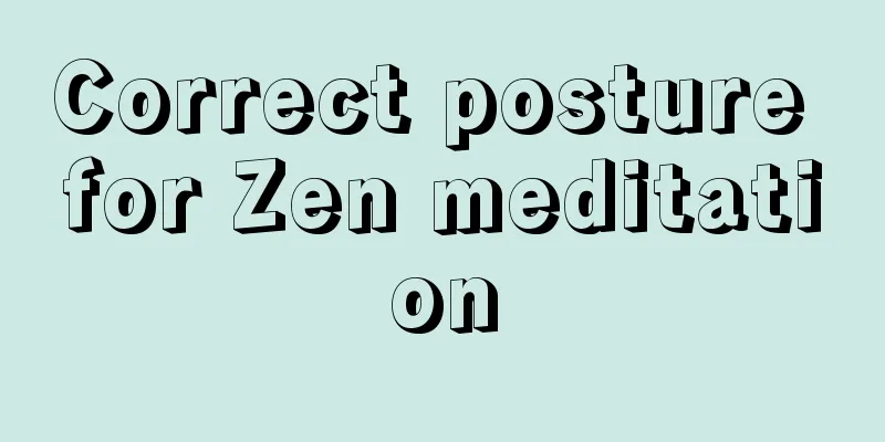 Correct posture for Zen meditation
