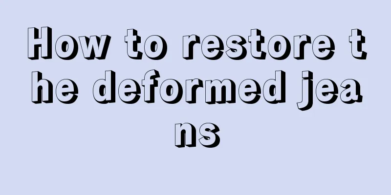 How to restore the deformed jeans