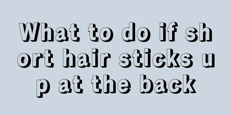 What to do if short hair sticks up at the back