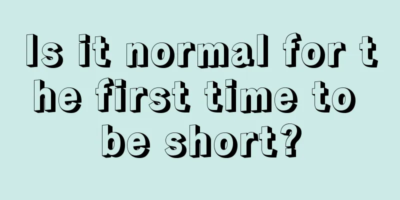 Is it normal for the first time to be short?
