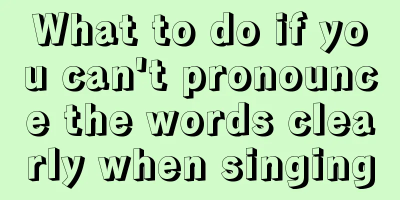 What to do if you can't pronounce the words clearly when singing