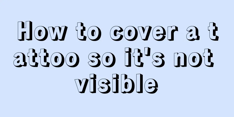 How to cover a tattoo so it's not visible